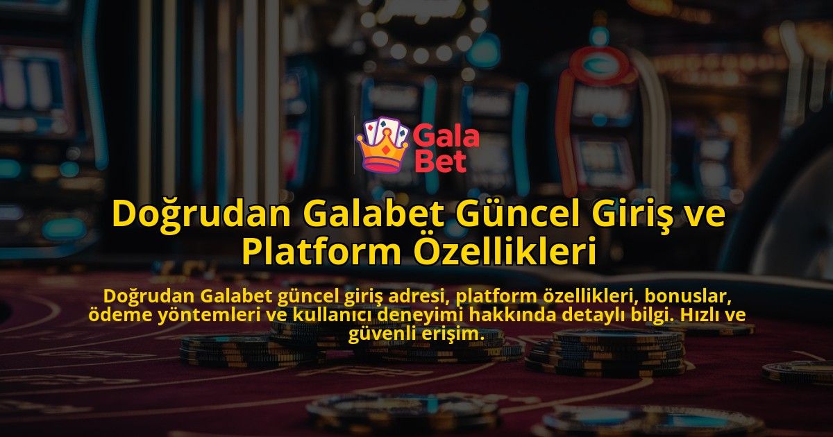 Dorudan-Galabet-Gncel-Giri-ve-Platform-zellikleri-overlay-1768336512.jpg