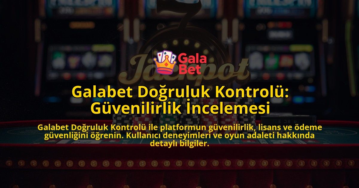Galabet-Doruluk-Kontrol-Gvenilirlik-ncelemesi-overlay-1768436600.jpg