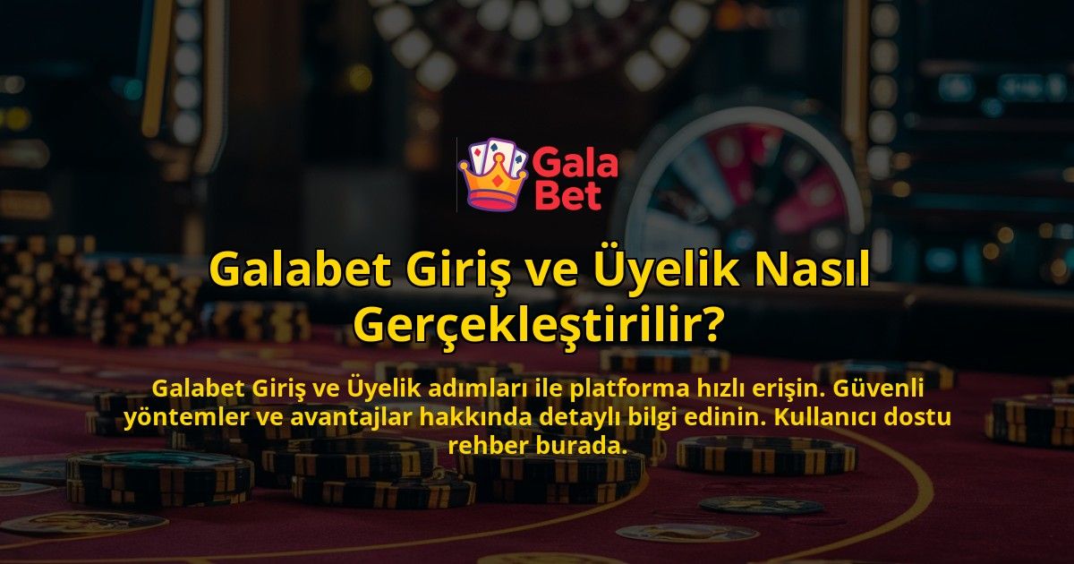 Galabet-Giris-ve-Uyelik-Nasil-Gerceklestirilir-overlay-1769095737.jpg
