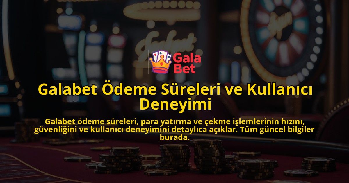 Galabet-deme-Sreleri-ve-Kullanc-Deneyimi-overlay-1768129851.jpg