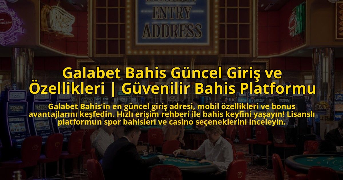 Galabet-Bahis-Guncel-Giris-ve-Ozellikleri-Guvenilir-Bahis-Platformu-overlay-1773073528.jpg