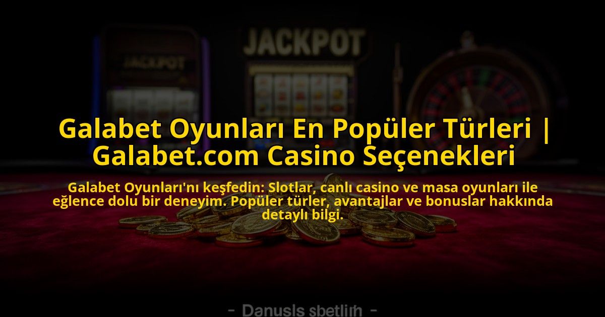 Galabet-Oyunlari-En-Populer-Turleri-Galabetcom-Casino-Secenekleri-overlay-1773547621.jpg