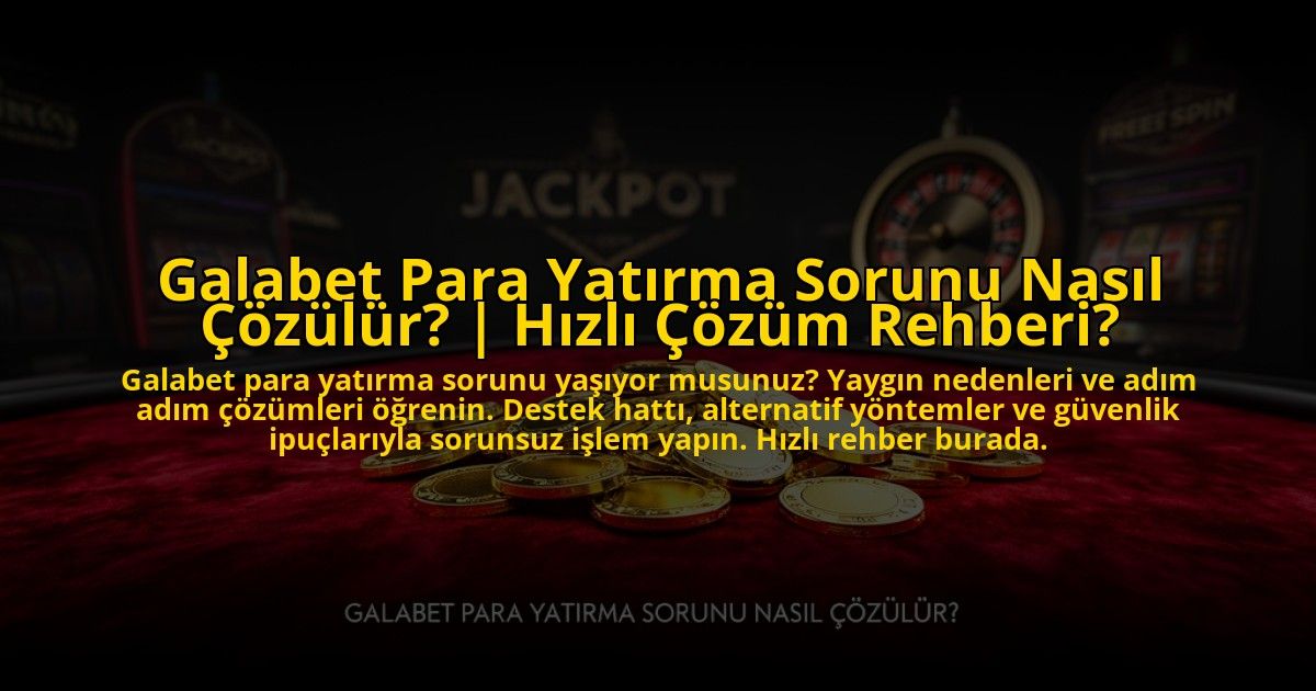 Galabet-Para-Yatirma-Sorunu-Nasil-Cozulur-Hizli-Cozum-Rehberi-overlay-1773584743.jpg